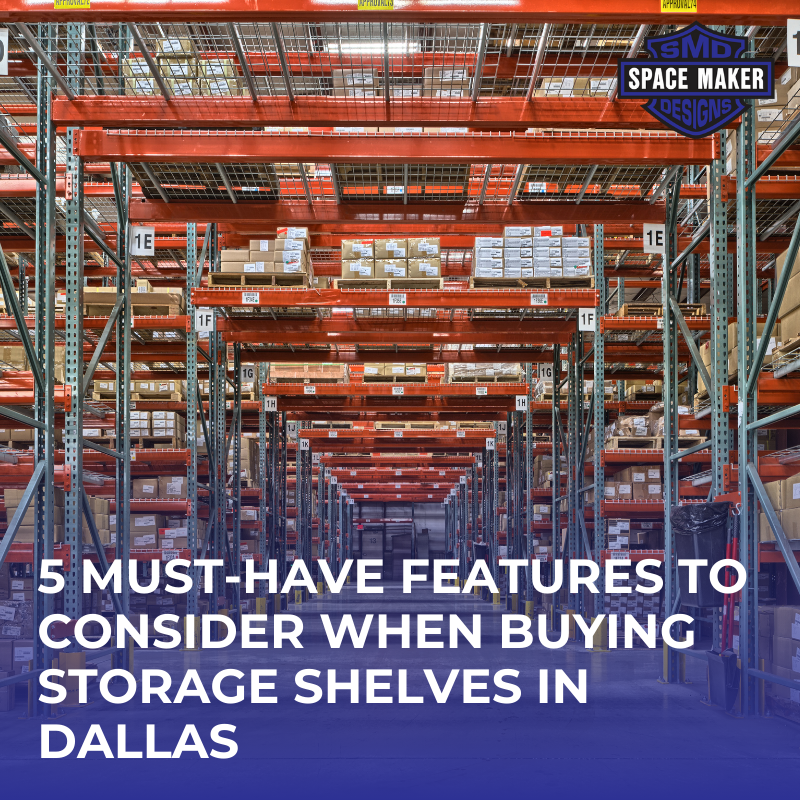 5 Must-Have Features To Consider When Buying Storage Shelves In Dallas